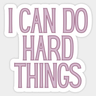 I Can Do Hard Things - Inspiring and Motivational Quotes Sticker